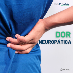 DOR NEUROPÁTICA – do que se trata? | Fisiointegral em Gaia